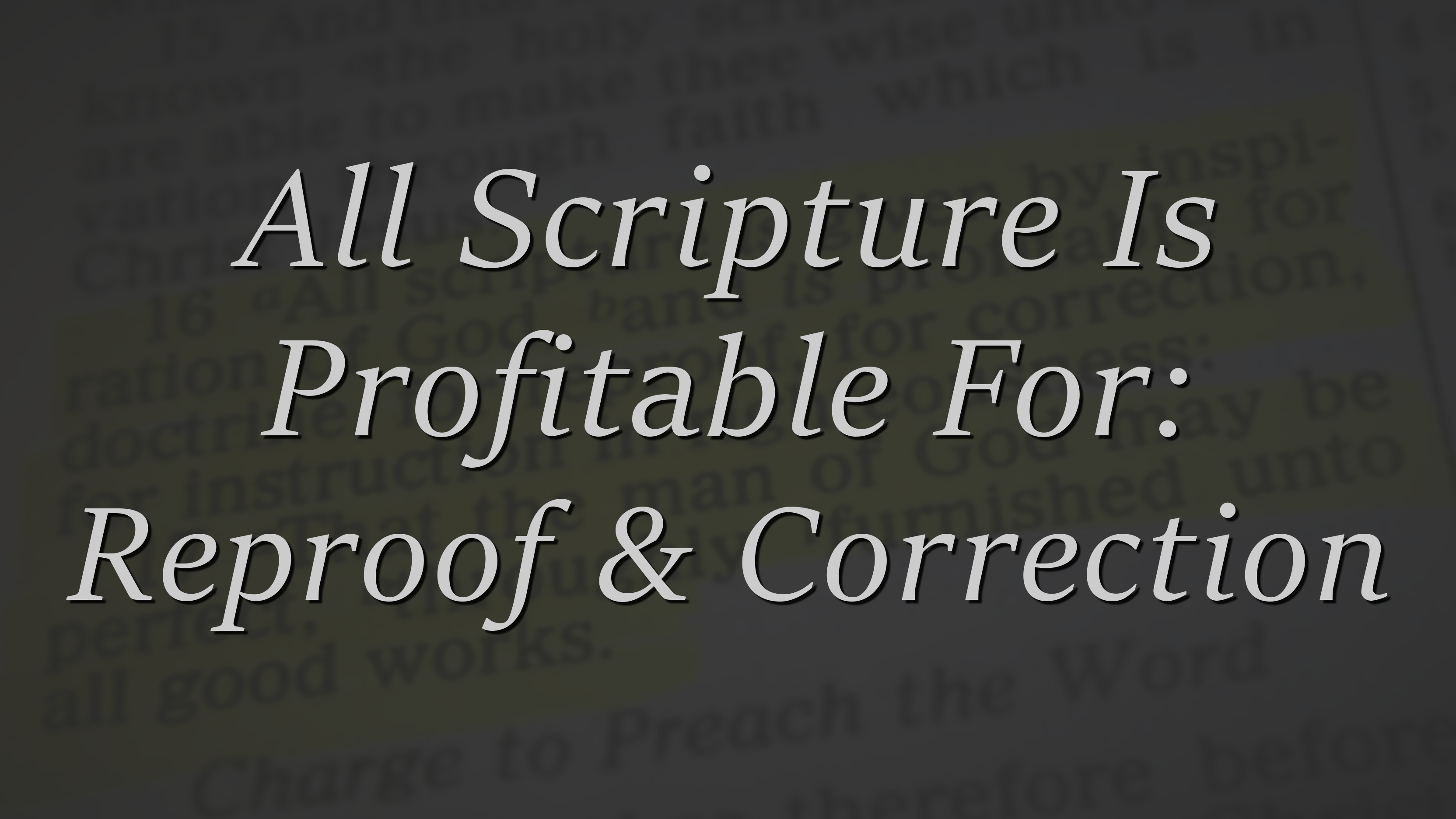 Scripture – Profitable For Reproof & Correction (3 of 4)